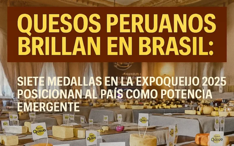 Quesos peruanos brillan en Brasil: siete medallas en la ExpoQueijo 2025 posicionan al país como potencia emergente