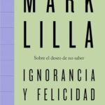 Mark Lilla: ¿la ignorancia es felicidad?